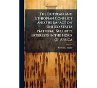 The Eritrean and Ethiopian Conflict and the Impact on United States National Security Interests in the Horn of Africa