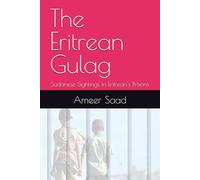 The Eritrean Gulag: Sudanese Sightings in Eritrean’s Prisons