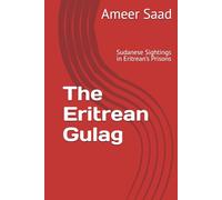The Eritrean Gulag: Sudanese Sightings in Eritrean’s Prisons
