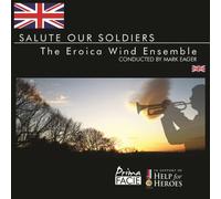 The Eroica Wind Ensemble: Salute Our Soldiers: In Support of Help for Heroes