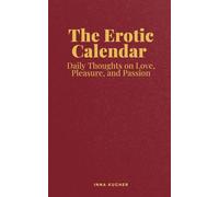 The Erotic Calendar: Daily Thoughts on Love, Pleasure, and Passion