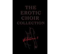 The Erotic Choir Collection: Volume 1: 11 Sexy Short Stories Bundle - includes BDSM, Age Gap, BBW, Voyeurism, MMF, FF, Foot Fetish, Pet Play and Swinging