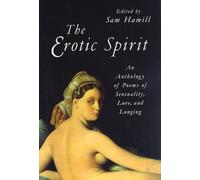 The Erotic Spirit: Anthology of Poems of Sensuality, Love and Longing