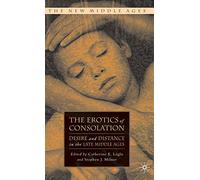 The Erotics of Consolation: Desire and Distance in the Late Middle Ages (The New Middle Ages)