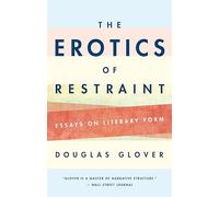The Erotics of Restraint: Essays on Literary Form