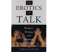 Kaplan - Erotics of Talk Women's Writing and Feminist Paradigms - New - N555z