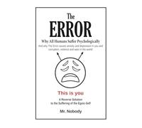The Error: A Reverse Solution to the Suffering of the Egoic-Self