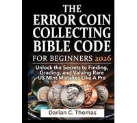 THE ERROR COIN COLLECTING BIBLE CODE FOR BEGINNERS:: Unlock the Secrets to Finding, Grading, and Valuing Rare US Mint Mistakes Like A Pro