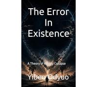 The Error In Existence: What if reality is not real? A theory of reality collapse.
