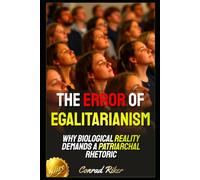 The Error of Egalitarianism: Why Biological Reality Demands a Patriarchal Rhetoric (Redpilled Counter Cultural Reformation (Satire))