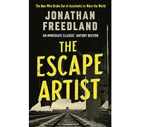 The Escape Artist: The Man Who Broke Out of Auschwitz to Warn the World
