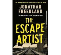 The Escape Artist: The Man Who Broke Out of Auschwitz to Warn the World