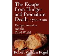 The Escape from Hunger and Premature Death, 1700-2100: Europe, America, and the Third World: 38 (Cambridge Studies in Population, Economy and Society in Past Time, Series Number 38)