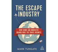 The Escape Industry: How Iconic and Innovative Brands Built the Travel Business