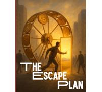 The Escape Plan: From Ordinary Life to Extraordinary Freedom | How to quit your job and live free | Building a life on your own terms