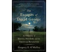 The Escapes of David George : An Odyssey of Slavery, Freedom, and the American Revolution