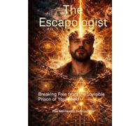 The Escapologist: Breaking Free from the Invisible Prison of Your Mind
