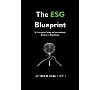 The ESG Blueprint: A Practical Guide to Sustainable Business Practices
