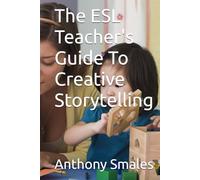The ESL Teacher's Guide To Creative Storytelling (Teaching)