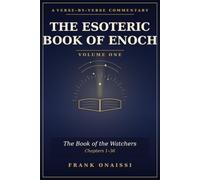 The Esoteric Book of Enoch: A Verse-by-Verse Commentary - Volume One: The Book of the Watchers (Chapters 1-36)