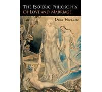 The Esoteric Philosophy of Love and Marriage