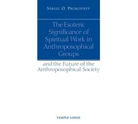 The Esoteric Significance of Spiritual Work in Anthroposophical Groups: And the Future of the Anthroposophical Society
