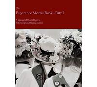 The Esperance Morris Book - Part I - A Manual of Morris Dances, Folk-Songs and Singing Games
