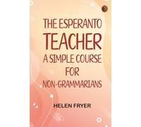 The Esperanto Teacher: A Simple Course for Non-Grammarians