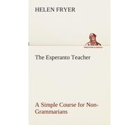 The Esperanto Teacher a Simple Course for Non-Grammarians