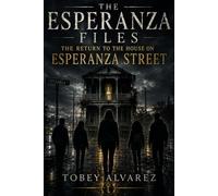THE ESPERANZA FILES: RETURN TO THE HOUSE ON ESPERANZA STREET
