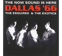 The Esquires / The Exotics - Dallas '66: The Now Sound Is Here