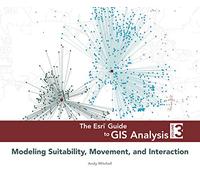 The Esri Guide to GIS Analysis, Volume 3: Modeling Suitability, Movement, and Interaction