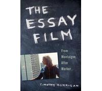 The Essay Film: From Montaigne, After Marker by Timothy Corrigan (English) Paper
