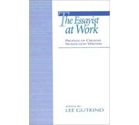 The Essayist at Work: Profiles of Creative Nonfiction Writers