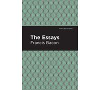 The Essays: Francis Bacon (Mint Editions (Nonfiction Narratives: Essays, Speeches and Full-Length Work))