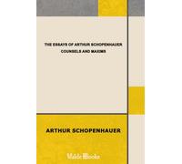 the essays of arthur schopenhauer; counsels and maxims