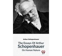 The Essays of Arthur Schopenhauer on Human Nature