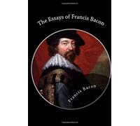 The Essays of Francis Bacon