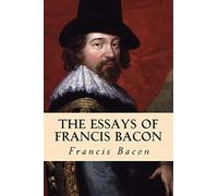 The Essays of Francis Bacon