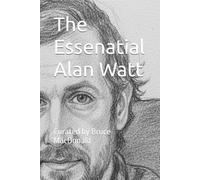 The Essenatial Alan Watt: Curated by Bruce MacDonald