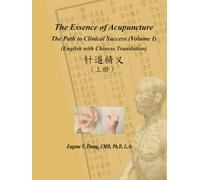 The Essence of Acupuncture - The Path to Clinical Success: Volume I