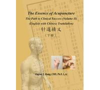 The Essence of Acupuncture - The Path to Clinical Success (Volume II)