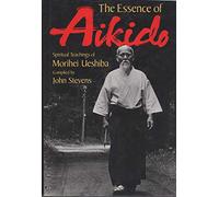 The Essence of Aikido: Spiritual Teachings of Morihei Ueshiba