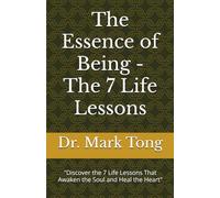 The Essence of Being - The 7 Life Lessons: "Discover the 7 Life Lessons That Awaken the Soul and Heal the Heart"