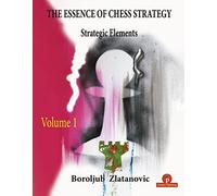 The Essence of Chess Strategy Volume 1: Strategic Elements