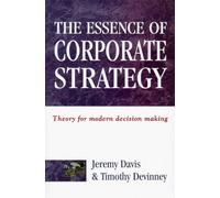 The Essence of Corporate Strategy: Theory for modern decision making