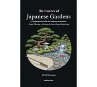 The Essence of Japanese Gardens: A Comprehensive Guide for Landscape Enthusiasts: Design, Philosophy, and Techniques for Creating Tranquil Outdoor ... ... Library: Etiquette, Arts & Traditions)