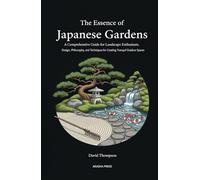 The Essence of Japanese Gardens: A Comprehensive Guide for Landscape Enthusiasts: Design, Philosophy, and Techniques for Creating Tranquil Outdoor ... ... Library: Etiquette, Arts & Traditions)
