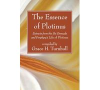The Essence of Plotinus: Extracts from the Six Enneads and Porphyry's Life of Plotinus
