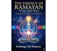 THE ESSENCE OF RAMAYAN: A Yogic Shastra and Scientific Text